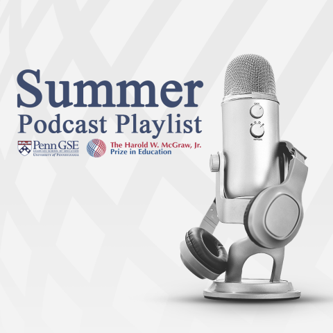Silver USB microphone with headphones wrapped around it, and "Summer Podcast Playlist" and the Penn GSE and McGraw Prize logos to the right of it